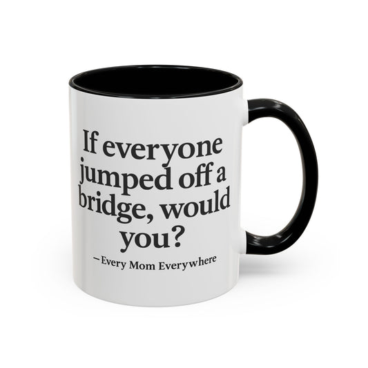 If Everyone Jumped Off a Bridge - Mom's Risk Assessment Coffee Mug