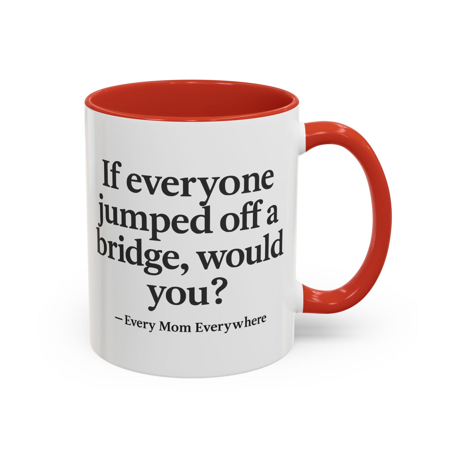 If Everyone Jumped Off a Bridge - Mom's Risk Assessment Coffee Mug