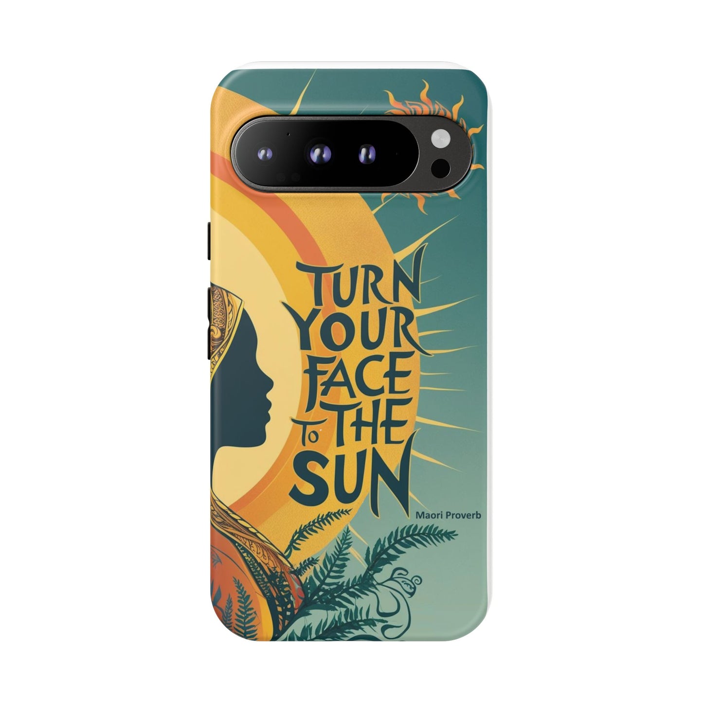 "Turn Your Face to the Sun" Ancient Polynesian Wisdom Phone Case - Island Philosophy for Daily Inspiration