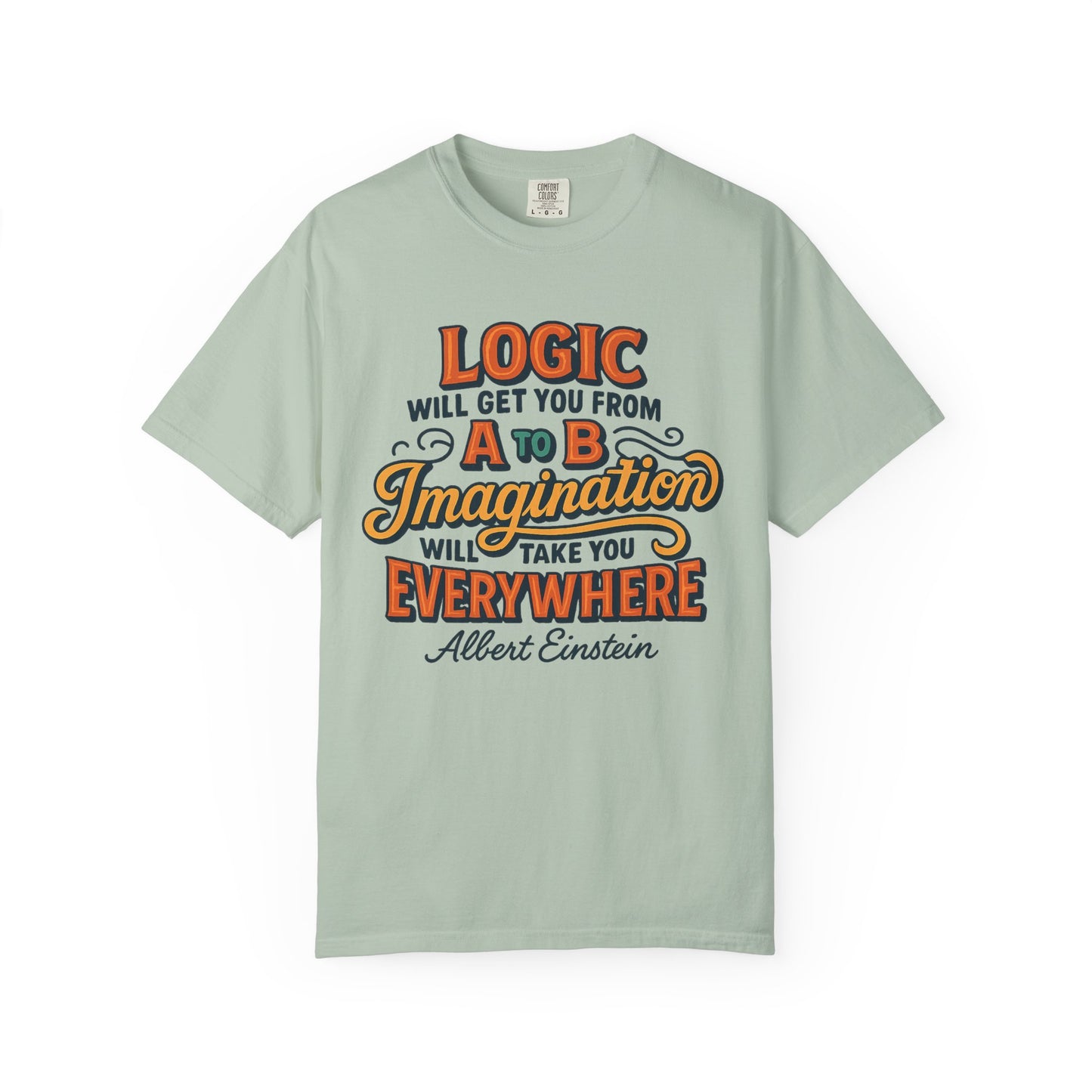 "Logic will get you from A to B. Imagination will take you everywhere." - Albert Einstein T-Shirt