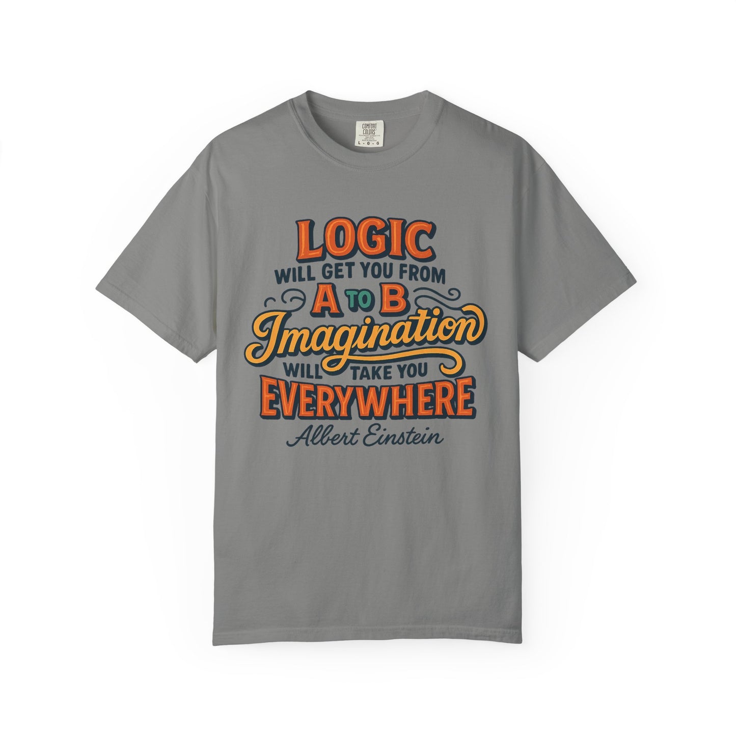 "Logic will get you from A to B. Imagination will take you everywhere." - Albert Einstein T-Shirt