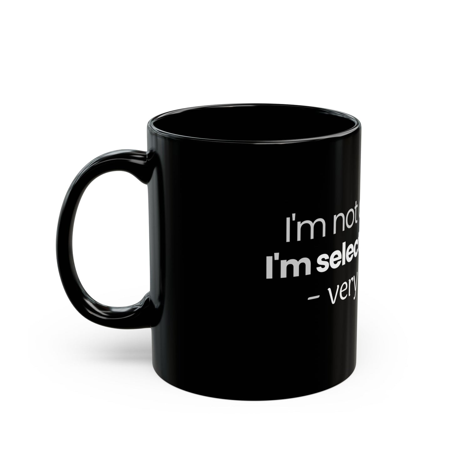 "I'm Not Antisocial, I'm Selectively Social - Very Selective" Mug - Quality Control for Human Interaction