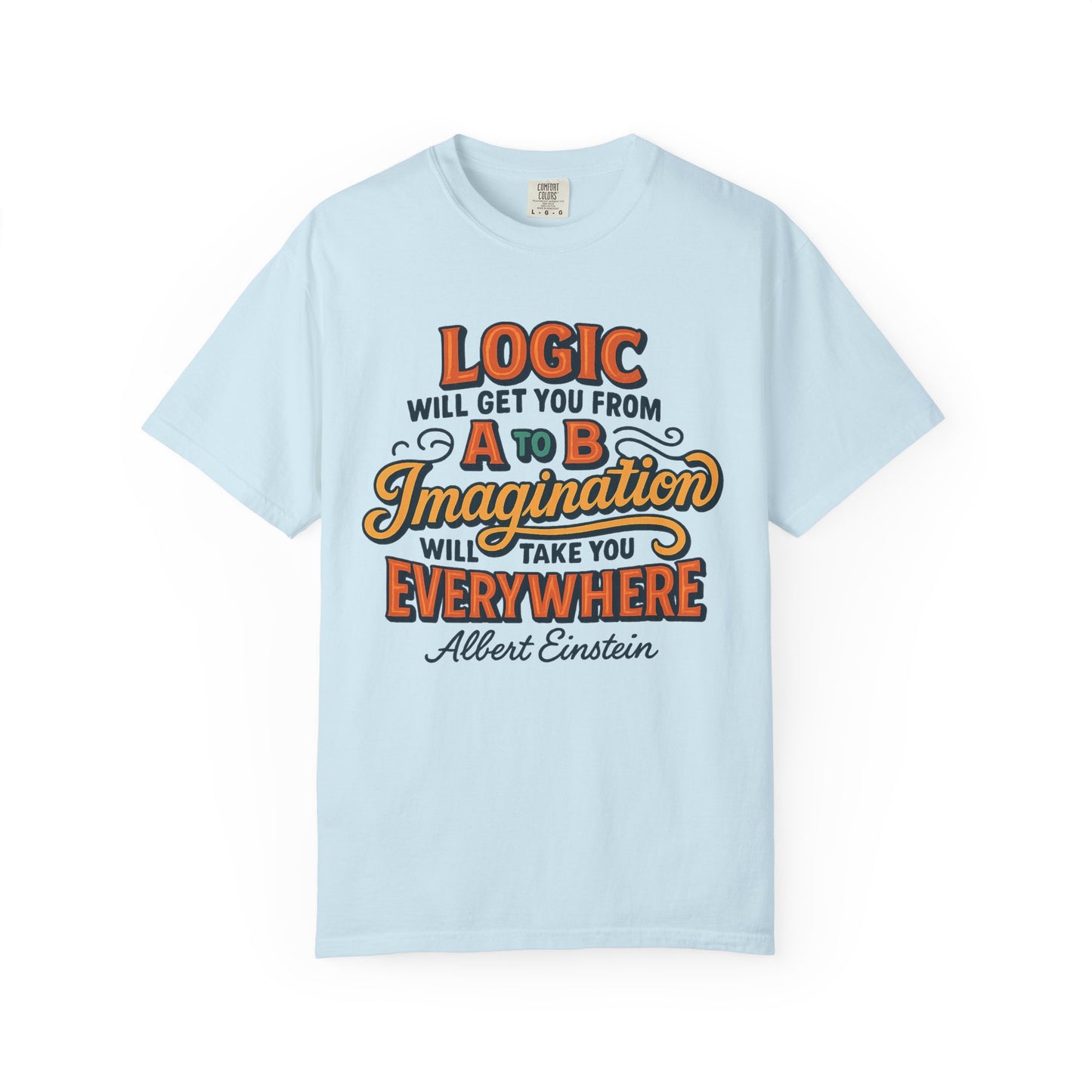 "Logic will get you from A to B. Imagination will take you everywhere." - Albert Einstein T-Shirt