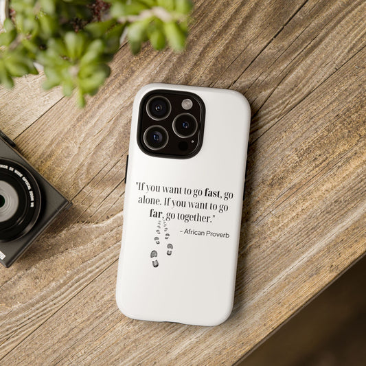 "If You Want to Go Fast, Go Alone. If You Want to Go Far, Go Together" African Proverb Phone Case - Ubuntu Wisdom for Modern Connection