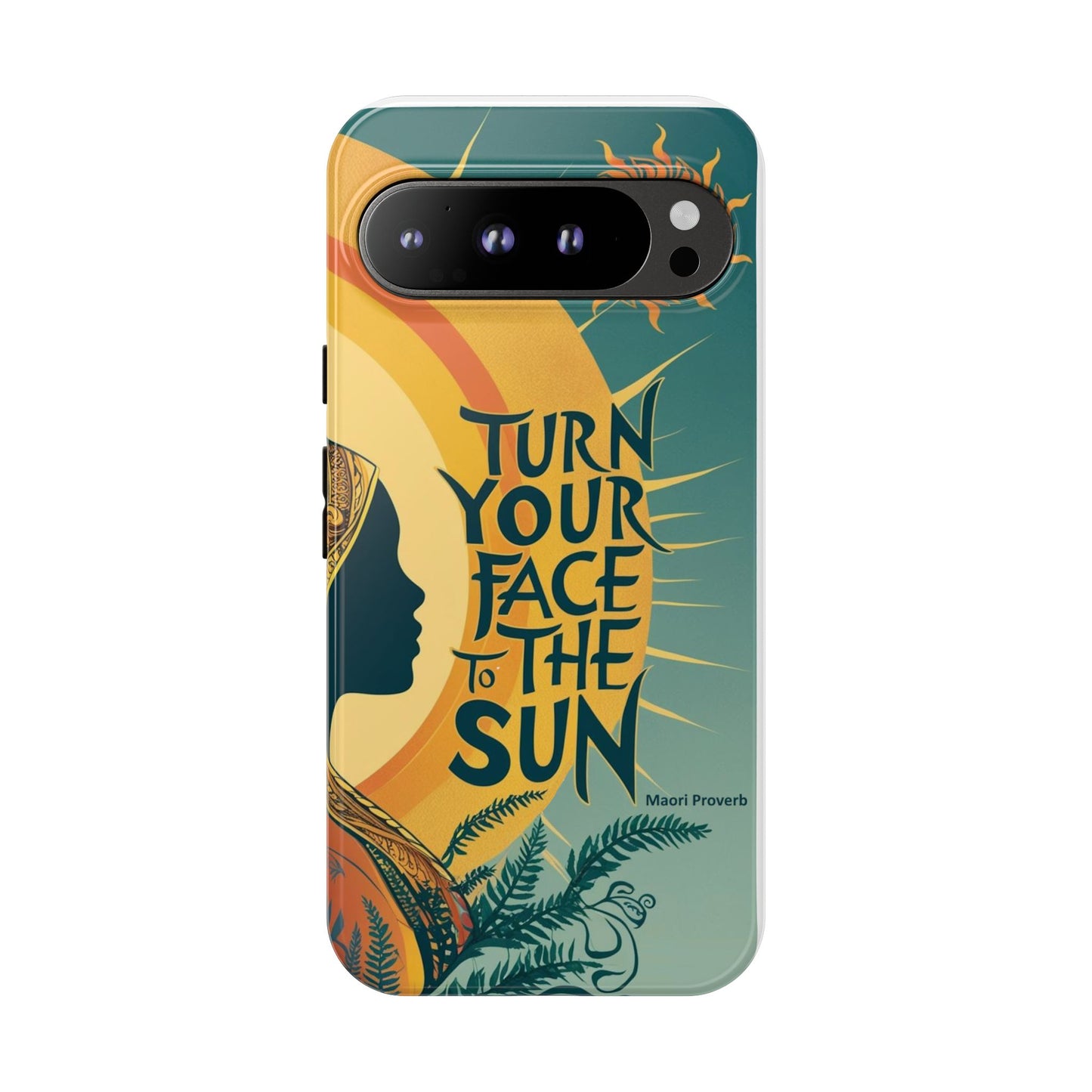 "Turn Your Face to the Sun" Ancient Polynesian Wisdom Phone Case - Island Philosophy for Daily Inspiration