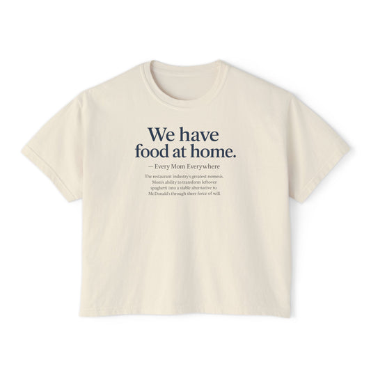 We Have Food at Home - Restaurant Industry's Greatest Enemy Women's Boxy Tee