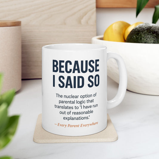 "Because I Said So" My Mom / Every Mom Everywhere Mug - The Ultimate Parental Authority Philosophy