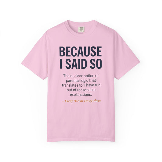 "Because I Said So" T-Shirt