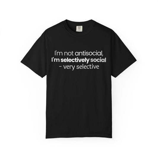 "I'm Not Antisocial, I'm Selectively Social - Very Selective" T-Shirt - Quality Control for Human Interaction
