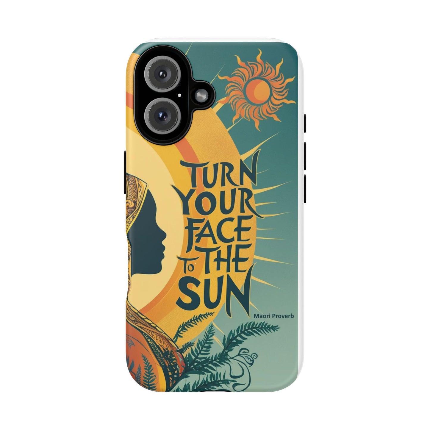 "Turn Your Face to the Sun" Ancient Polynesian Wisdom Phone Case - Island Philosophy for Daily Inspiration