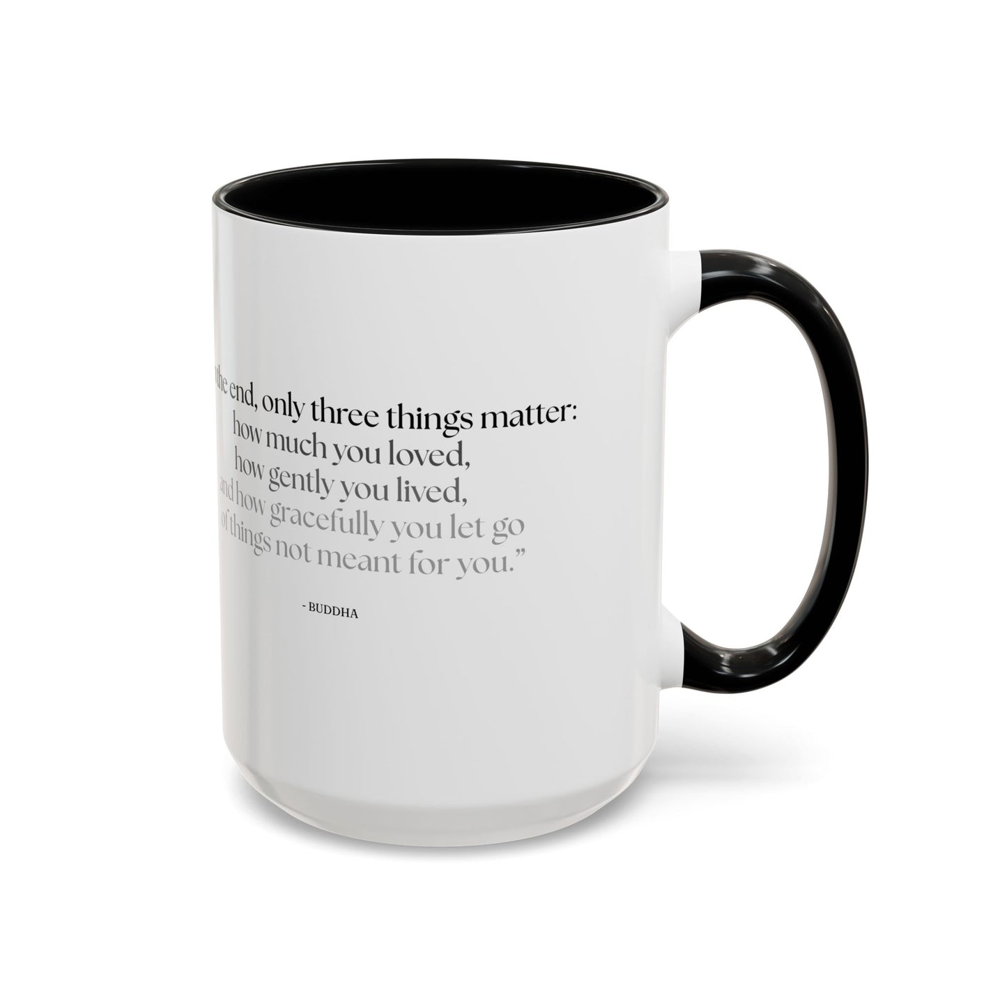 "In the End, Only Three Things Matter: How Much You Loved, How Gently You Lived, and How Gracefully You Let Go of Things Not Meant for You" Buddha Mug - Buddhist Wisdom on Life's Essential Priorities