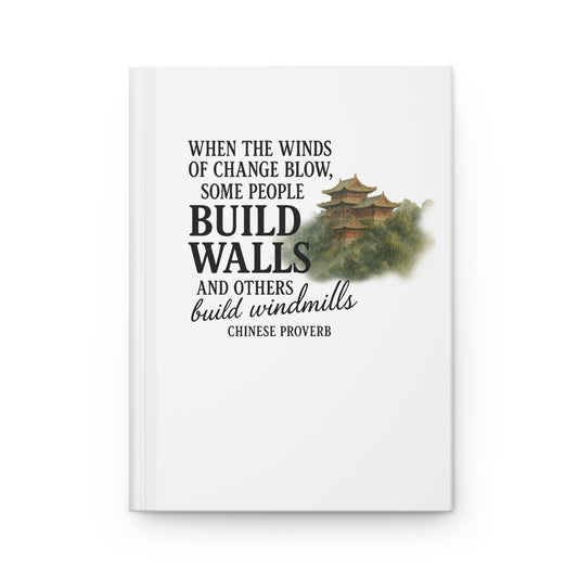 "When the Winds of Change Blow, Some People Build Walls and Others Build Windmills" Chinese Proverb Journal - Ancient Wisdom for Personal Transformation